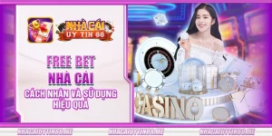 10 free bet nha cai cach nhan va su dung hieu qua