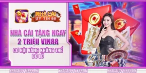 14 nha cai tang ngay 2 trieu vin88 co hoi vang khong the bo lo