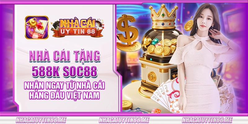 16 nha cai tang 588k soc88 nhan ngay tu nha cai hang dau viet nam