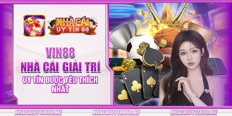 16 vin88 nha cai giai tri uy tin duoc yeu thich nhat