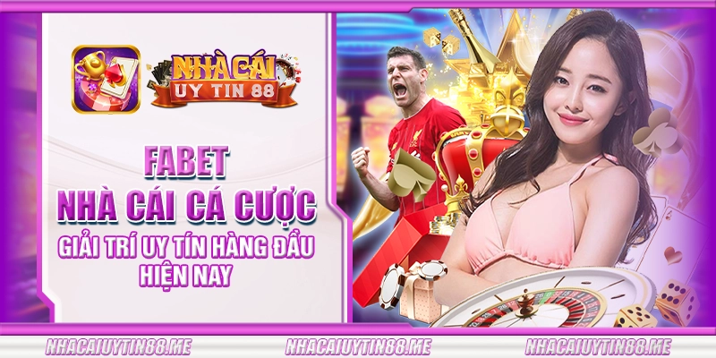 17 fabet nha cai ca cuoc giai tri uy tin hang dau hien nay