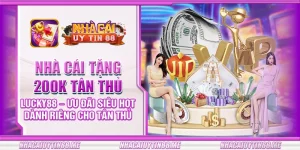 17 nha cai tang 200k tan thu lucky88 uu dai sieu hot danh rieng cho tan thu