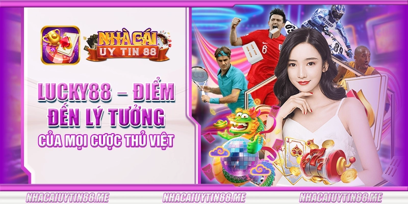 18 lucky88 diem den ly tuong cua moi cuoc thu viet