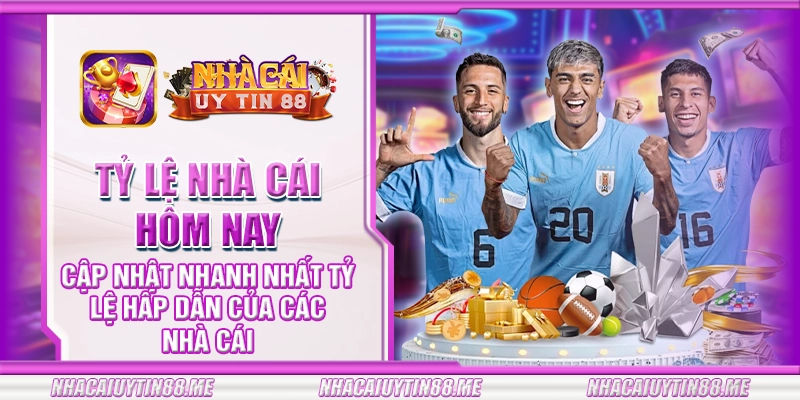 18 ty le nha cai hom nay cap nhat nhanh nhat ty le hap dan cua cac nha cai