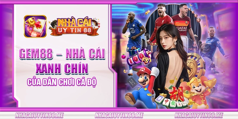 19 gem88 nha cai xanh chin cua dan choi ca do