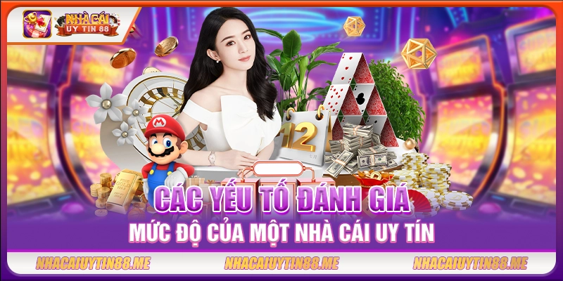 Các yếu tố đánh giá mức độ của một nhà cái uy tín