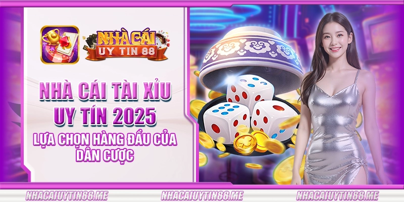 20 nha cai tai xiu uy tin 2025 lua chon hang dau cua dan cuoc