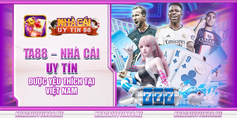 20 ta88 nha cai uy tin duoc yeu thich tai viet nam