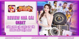 21 review nha cai oxbet san choi ca cuoc uy tin hang dau hien nay