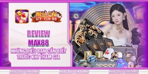 22 review max88 nhung dieu ban can biet truoc khi tham gia
