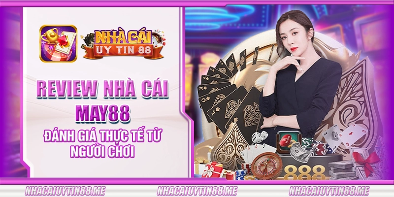 25 review nha cai may88 danh gia thuc te tu nguoi choi
