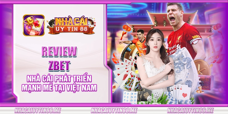 26 review zbet nha cai phat trien manh me tai viet nam
