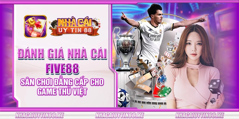 27 danh gia nha cai five88 san choi dang cap cho game thu viet