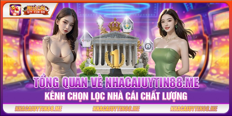 Tổng quan về nhacaiuytin88.me – Kênh chọn lọc nhà cái chất lượng