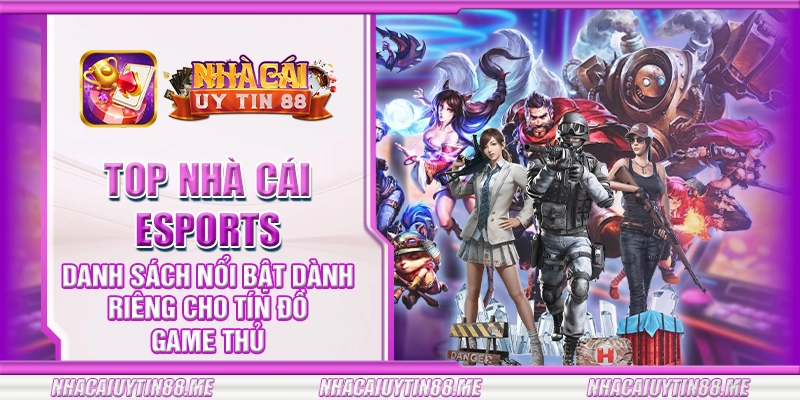 33 top nha cai esports danh sach noi bat danh rieng cho tin do game thu