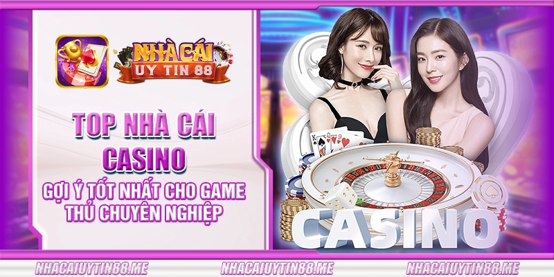34 top nha cai casino goi y tot nhat cho game thu chuyen nghiep