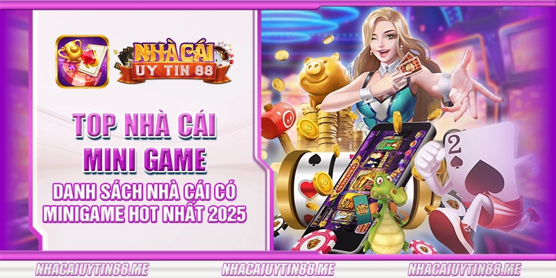 34 top nha cai mini game danh sach nha cai co minigame hot nhat 2025
