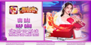 38 uu dai nap dau tong hop top nha cai thuong cao nhat 2025