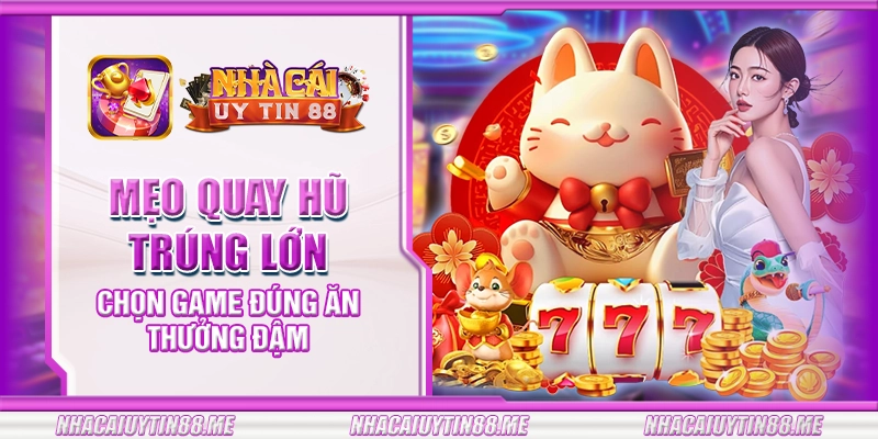 5 meo quay hu trung lon chon game dung an thuong dam