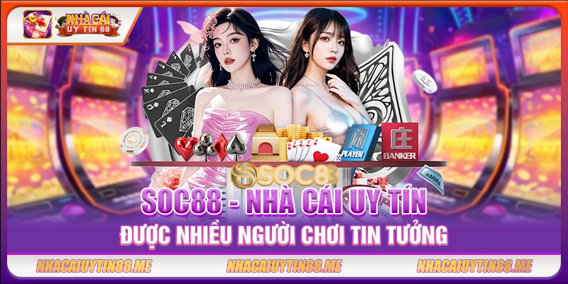 Soc88 - Nhà cái uy tín được nhiều người chơi tin tưởng