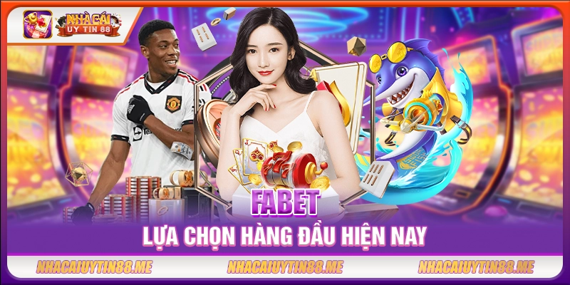 Fabet - Lựa chọn hàng đầu hiện nay