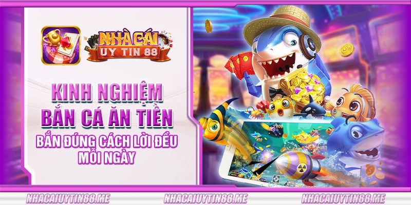 8 kinh nghiem ban ca an tien ban dung cach loi deu moi ngay