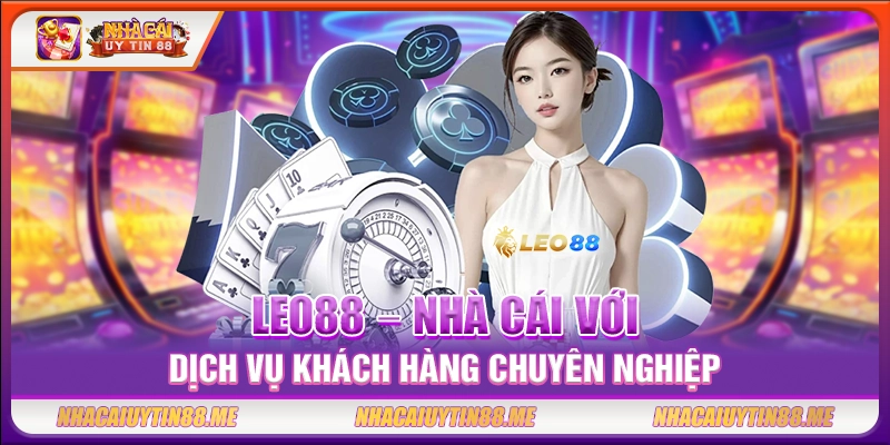 Leo88 – Nhà cái với dịch vụ khách hàng chuyên nghiệp