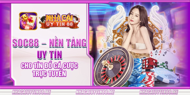 8 soc88 nen tang uy tin cho tin do ca cuoc truc tuyen