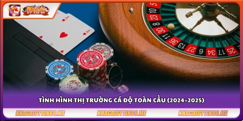 Cập nhật thị trường cá độ – Những biến động đáng chú ý 3 Diễn biến và con số nổi bật trong ngành cá cược thế giới hiện tại