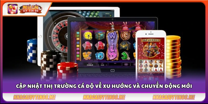Cập nhật thị trường cá độ – Những biến động đáng chú ý 4 Cập nhật thị trường cá độ đang diễn ra trong ngành cá cược