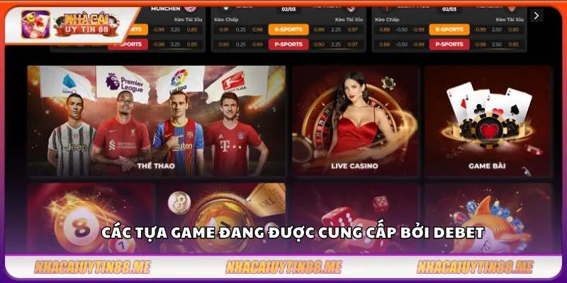 Debet – Sân chơi cá cược đáng tin cậy số 1 3 Các tựa game đang được cung cấp bởi Debet
