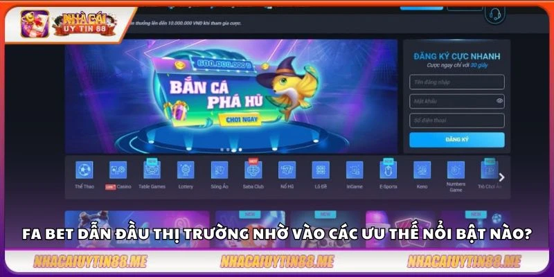 Fa bet dẫn đầu thị trường nhờ vào các ưu thế nổi bật nào?