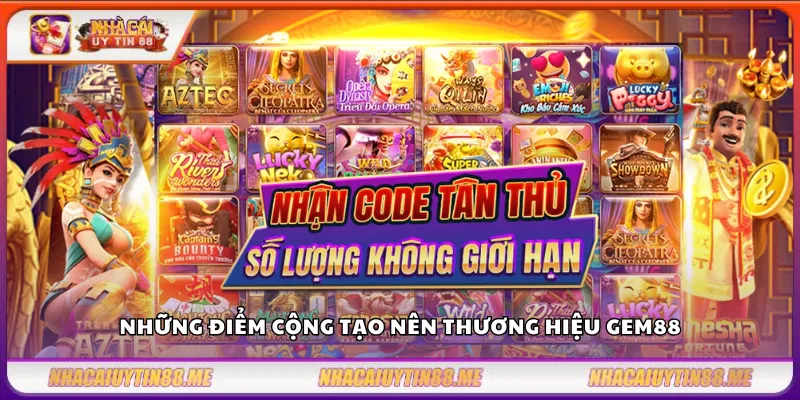 Những điểm cộng tạo nên thương hiệu Gem88