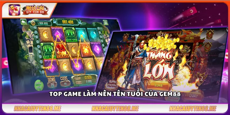Top game làm nên tên tuổi của Gem88