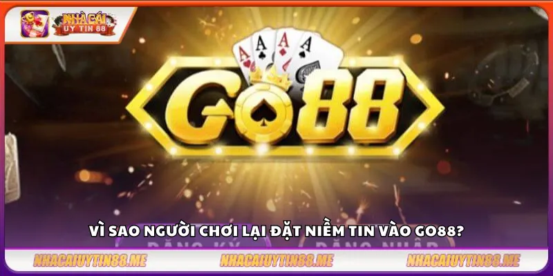 Go88 - Sân chơi giải trí an toàn cho game thủ Việt 2 Vì sao người chơi lại đặt niềm tin vào Go88?