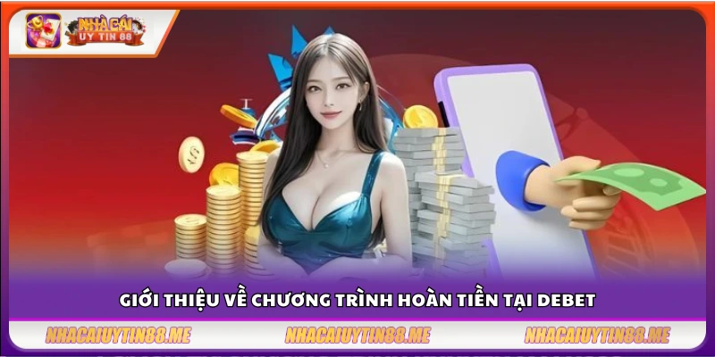 Nhà cái hoàn tiền 5% Debet – Chính sách siêu lời cho game thủ 2 Khám phá chính sách hoàn tiền minh bạch tại Debet