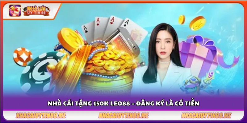 Nhà cái tặng 150k Leo88 – Cơ hội trải nghiệm không mất phí 3 Nhà cái tặng 150k Leo88 – Thưởng liền tay
