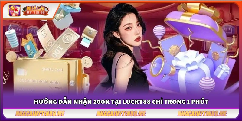 Lucky88 tặng 200k tân thủ – Ưu đãi siêu hot dành riêng cho tân thủ 4 Cách nhận 200k từ Lucky 88 nhanh chóng chỉ với vài bước