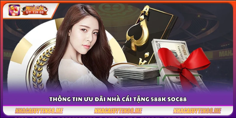 Nhà cái tặng 588k Soc88 – Nhận ngay từ nhà cái hàng đầu Việt Nam 3 Soc88 tung khuyến mãi nhà cái tặng 588k cho thành viên mới