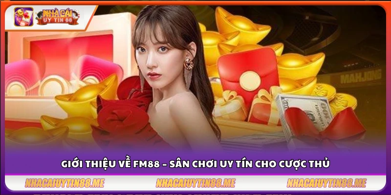 Nhà cái tặng 88k FM88 – Trải nghiệm miễn phí cực đỉnh 2 Khám phá FM88 – Địa chỉ cá cược đáng tin cậy cho người chơi
