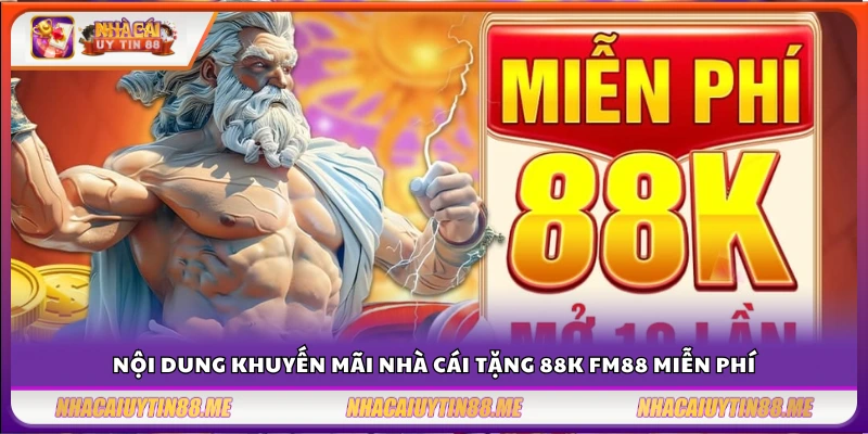 Nhà cái tặng 88k FM88 – Trải nghiệm miễn phí cực đỉnh 3 Ưu đãi nhà cái tặng 88k hấp dẫn từ FM88