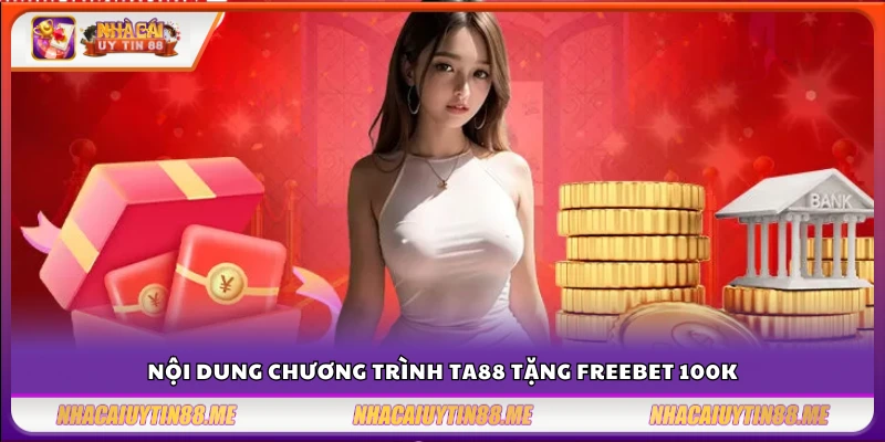 TA88 tặng freebet 100k – Cơ hội vàng để khởi đầu thuận lợi 3 Chi tiết ưu đãi TA88 tặng freebet 100k không cần nạp
