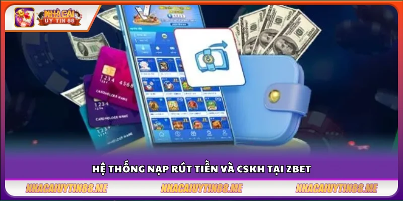 Tìm hiểu cơ chế thanh toán & dịch vụ hỗ trợ tại Z bet