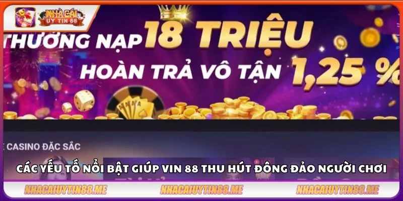 Các yếu tố nổi bật giúp Vin 88 thu hút đông đảo người chơi