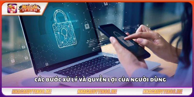 Chính sách bảo mật 3 Các bước xử lý và quyền lợi của người dùng