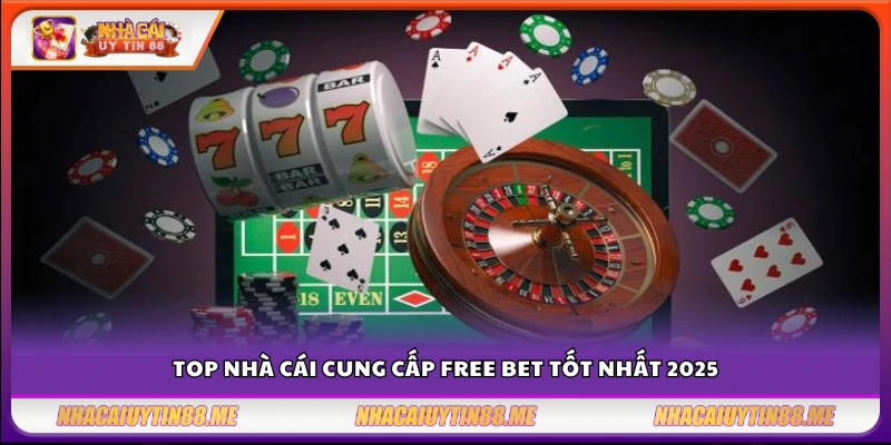 Free bet nhà cái – Cách nhận và sử dụng hiệu quả 3 Những nhà cái có ưu đãi free bet hấp dẫn nhất trong năm