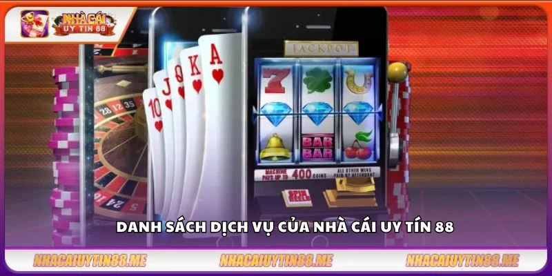 Giới thiệu 3 Danh sách dịch vụ của nhà cái uy tín 88