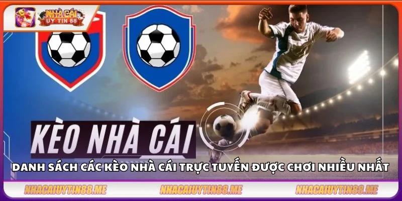 Kèo nhà cái trực tuyến – So sánh tỷ lệ giữa các nhà cái uy tín 2 Danh sách các kèo nhà cái trực tuyến được chơi nhiều nhất