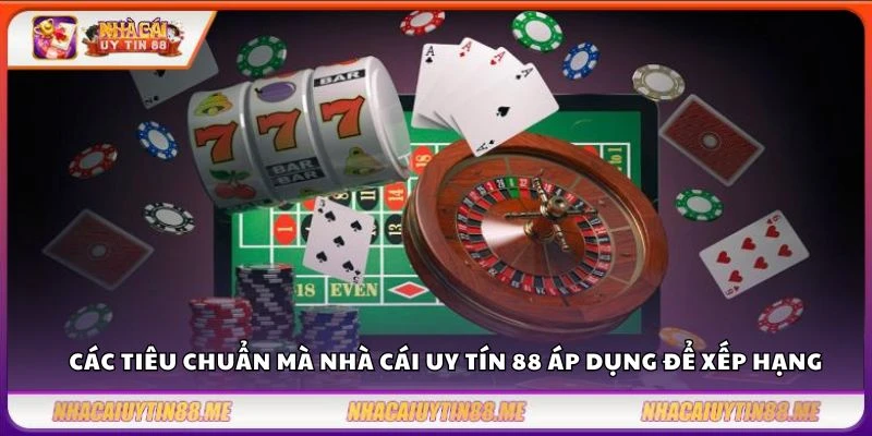 Các tiêu chuẩn mà nhà cái uy tín 88 áp dụng để xếp hạng 
