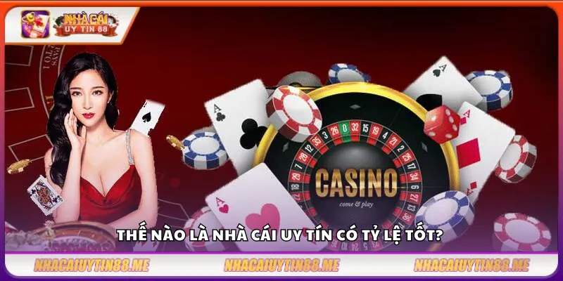 Nhà cái uy tín có tỷ lệ tốt – Lựa chọn hàng đầu của cao thủ 2 Thế nào là nhà cái uy tín có tỷ lệ tốt?